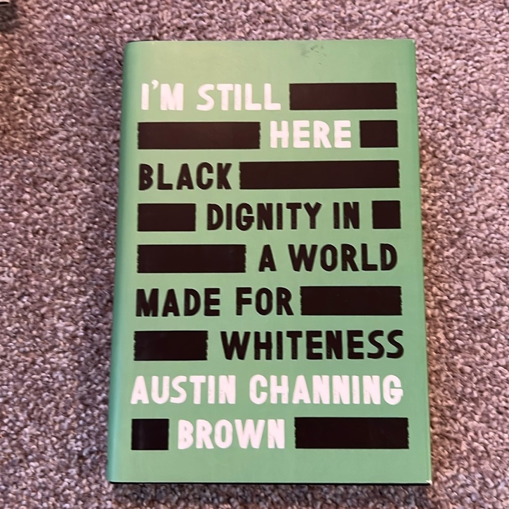 I’m Still Here by: Austin Channing Brown